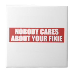 Nobody Cares About Your Fixie Tile