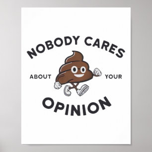 Nobody Cares About Your Opinion Poster