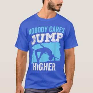 Nobody Cares Jump Higher Sayings Motivation Team C T-Shirt