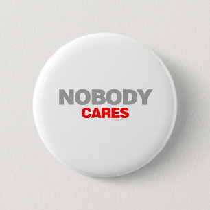 Nobody Cares - sad shout emo shut up funny 2 Inch Round Button