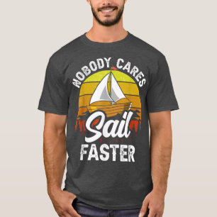 Nobody Cares Sail Faster Cute Motivation Sayings T T-Shirt