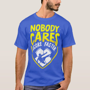 Nobody Cares Score Faster Team Cute Sayings Motiva T-Shirt