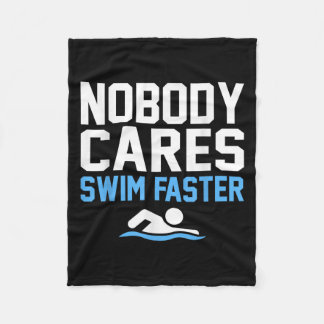 Nobody Cares Swim Faster Fun Swimmer Swimming Coac Fleece Blanket