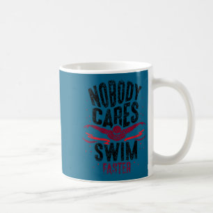 Nobody Cares Swim Faster Team Motivation Cute Coffee Mug