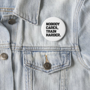 Nobody Cares Train Harder 2 Inch Round Button