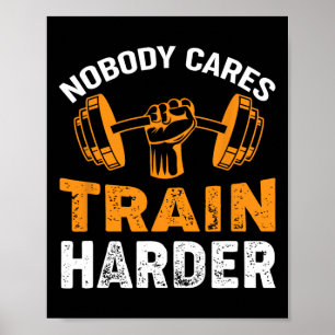 Nobody Cares Train Harder Fitness Weightlifting Wo Poster