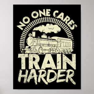 Nobody Cares Train Harder Gym Locomotive Weightlif Poster