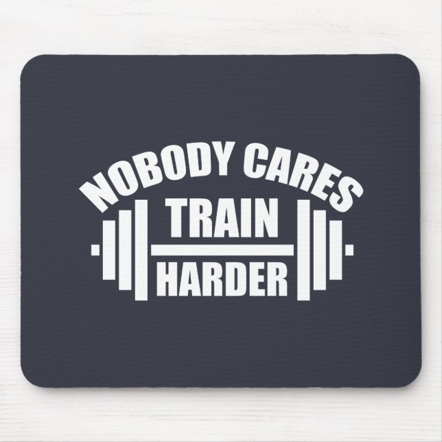 Nobody Cares Train Harder Gym Motivation Mouse Pad (Front)