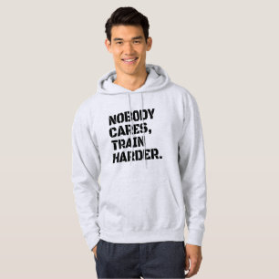 Nobody Cares Train Harder Hoodie