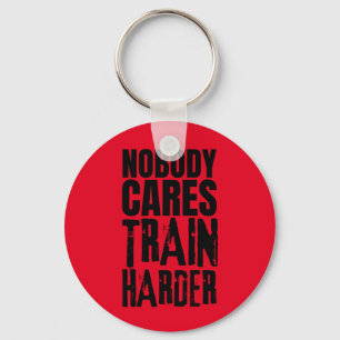 Nobody Cares Train Harder Keychain