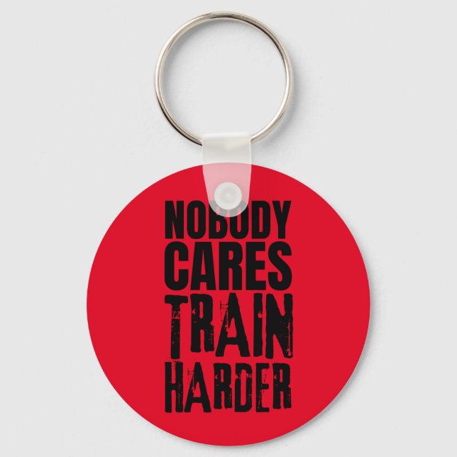 Nobody Cares Train Harder Keychain (Front)