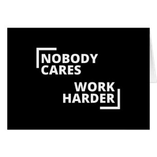 Nobody Cares Work Harder