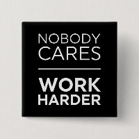 Nobody Cares Work Harder