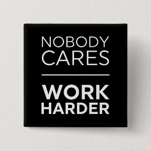 Nobody Cares Work Harder 2 Inch Square Button