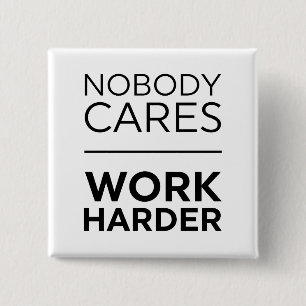 Nobody Cares Work Harder 2 Inch Square Button