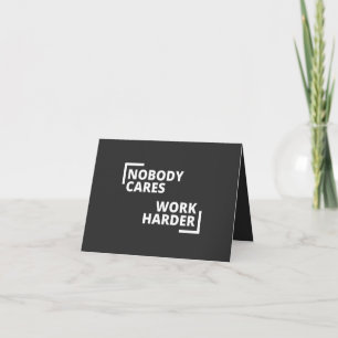 Nobody Cares Work Harder Card