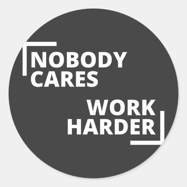 Nobody Cares Work Harder Classic Round Sticker (Front)