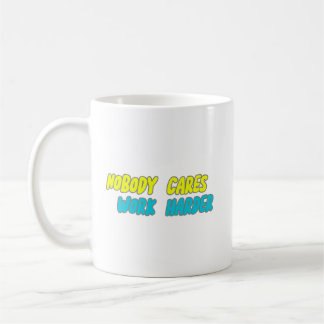 NOBODY CARES WORK HARDER COFFEE MUG