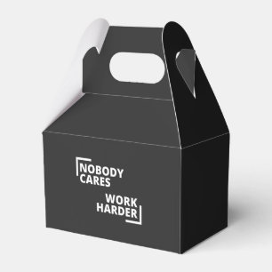 Nobody Cares Work Harder Favor Box