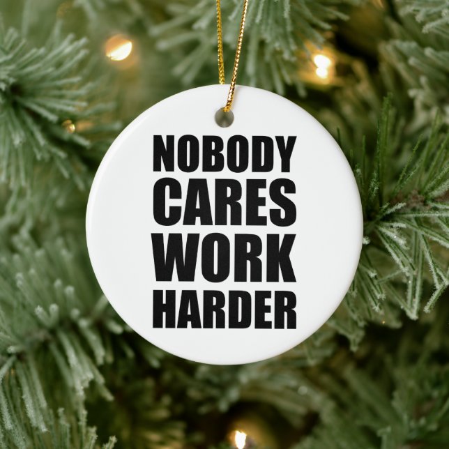 Nobody Cares Work Harder Fitness Workout Gym Gift  Ceramic Ornament (Tree)