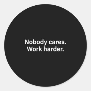 Nobody Cares Work Harder Fitness Workout Motivatio Classic Round Sticker