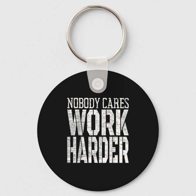 Nobody Cares Work Harder Fitness Workout Motivatio Keychain (Front)