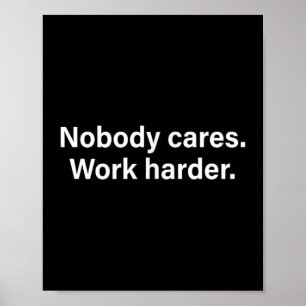 Nobody Cares Work Harder Fitness Workout Motivatio Poster