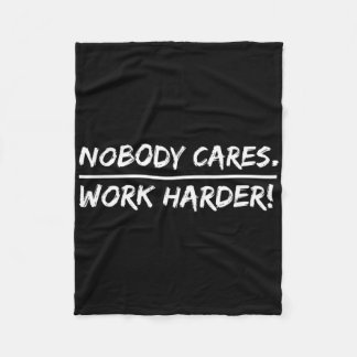 Nobody Cares - Work Harder Fleece Blanket