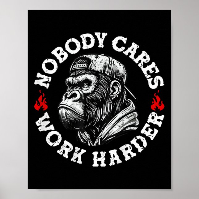 Nobody Cares Work Harder Funny Monkey (on Back)  Poster (Front)