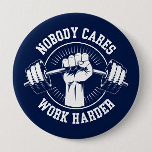 Nobody cares Work harder Gym 4 Inch Round Button