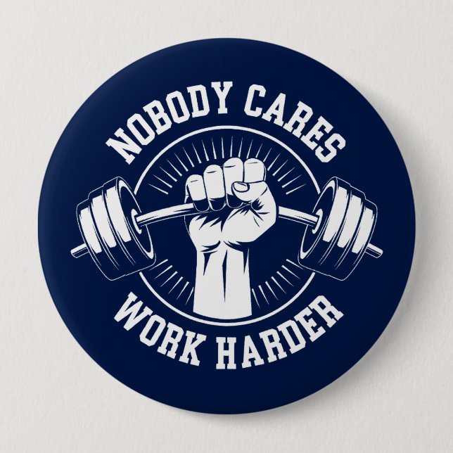 Nobody cares Work harder Gym 4 Inch Round Button (Front)
