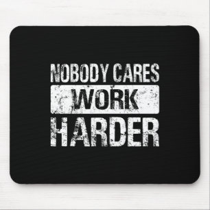 Nobody Cares Work Harder - Gym Fitness Workout Mot Mouse Pad