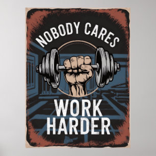 Nobody Cares Work Harder Gym Poster
