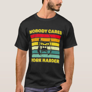 Nobody Cares Work Harder Keep Calm Retro Vintage T-Shirt