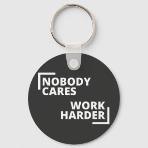 Nobody Cares Work Harder Keychain
