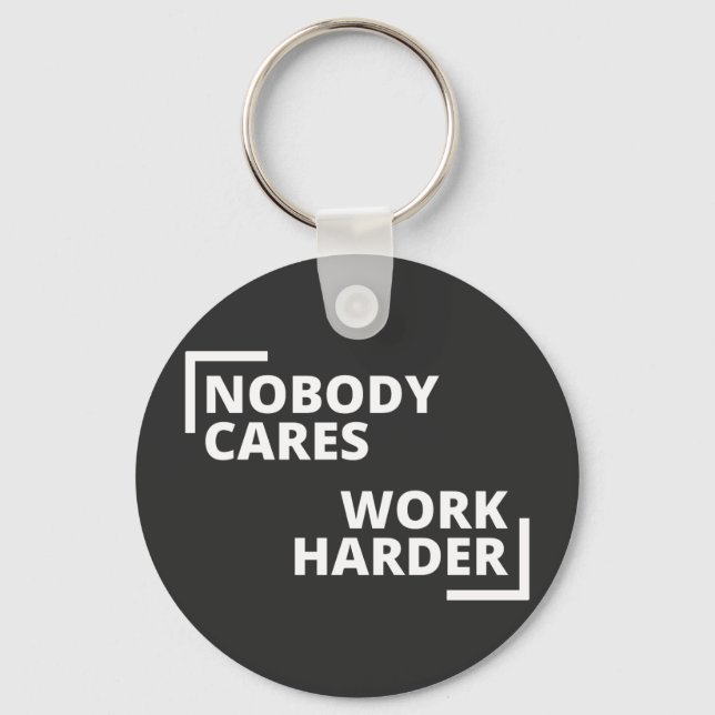 Nobody Cares Work Harder Keychain (Front)