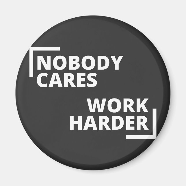 Nobody Cares Work Harder Magnet (Front)