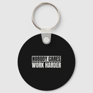 Nobody Cares Work Harder Military Motivational Fun Keychain