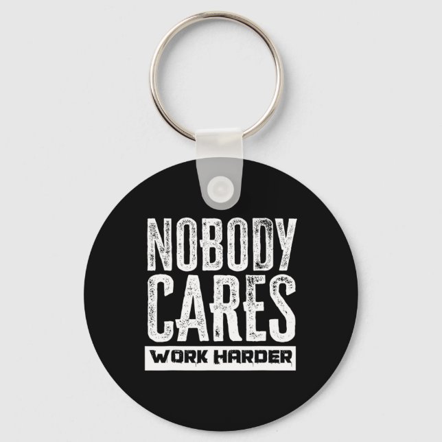 Nobody Cares Work Harder Motivation Fitness Workou Keychain (Front)