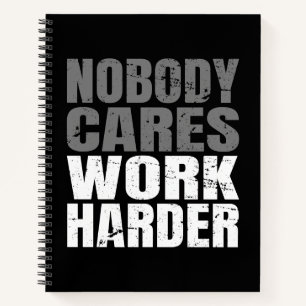Nobody Cares Work Harder Motivation Workout Notebook