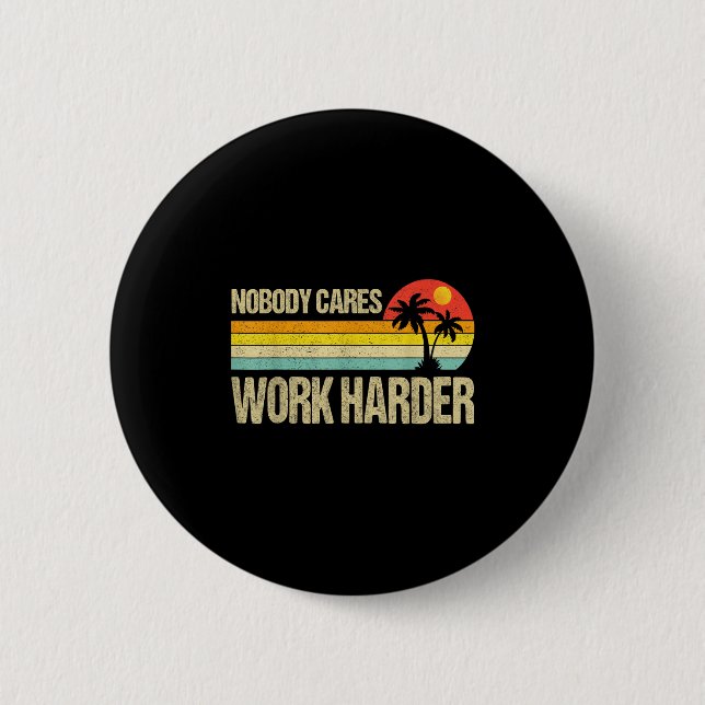Nobody Cares Work Harder Motivational Fitness Work 2 Inch Round Button (Front)