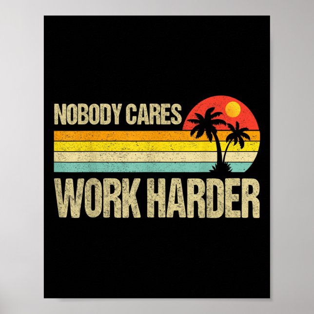 Nobody Cares Work Harder Motivational Fitness Work Poster (Front)