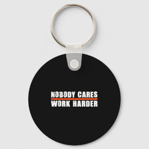 Nobody Cares Work Harder Motivational For Athletes Keychain