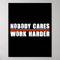 Nobody Cares Work Harder Motivational For Athletes
