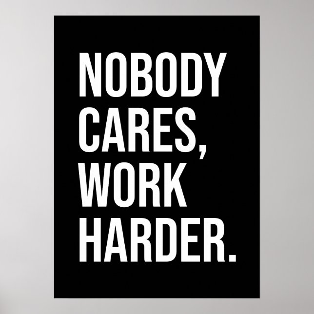 Nobody Cares, Work Harder - Motivational Poster (Front)