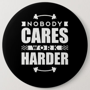 Nobody Cares Work Harder Motivational Quote 6 Inch Round Button