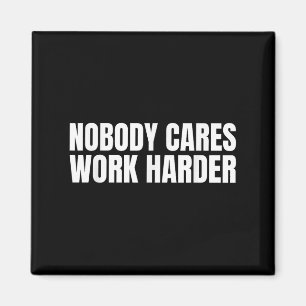 Nobody Cares Work Harder Motivational Workout Gym  Magnet