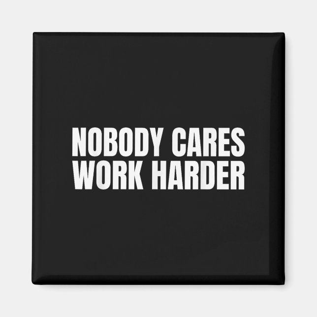 Nobody Cares Work Harder Motivational Workout Gym  Magnet (Front)