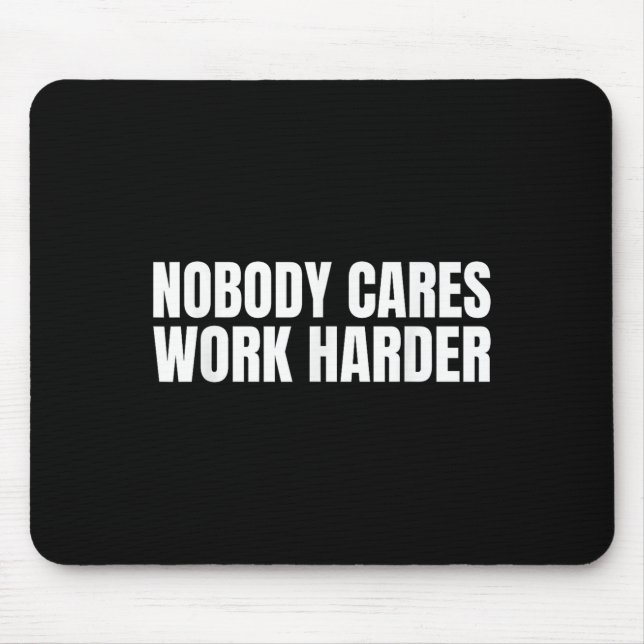 Nobody Cares Work Harder Motivational Workout Gym  Mouse Pad (Front)