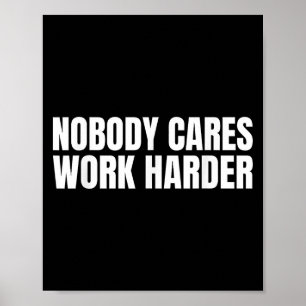 Nobody Cares Work Harder Motivational Workout Gym  Poster